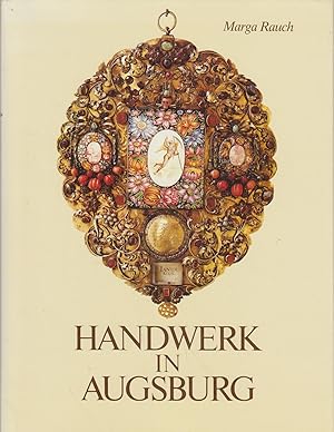 Handwerk in Augsburg : Chronik e. grossen Leistung / Marga Rauch