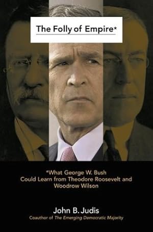 Immagine del venditore per The Folly of Empire: What George W. Bush Could Learn from Theodore Roosevelt and Woodrow Wilson venduto da WeBuyBooks