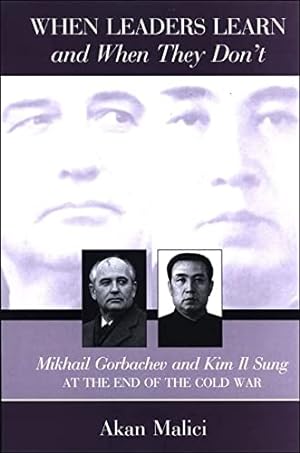 Seller image for When Leaders Learn and When They Don't: Mikhail Gorbachev and Kim Il Sung at the End of the Cold War (SUNY series in Global Politics) for sale by WeBuyBooks