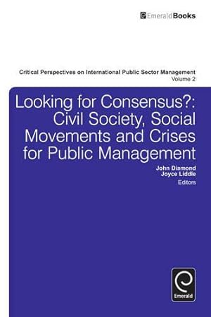 Bild des Verkufers fr Looking for Consensus?: Civil Society, Social Movements and Crises for Public Management: v.2 (Critical Perspectives on International Public Sector . on International Public Sector Management, 2) zum Verkauf von WeBuyBooks