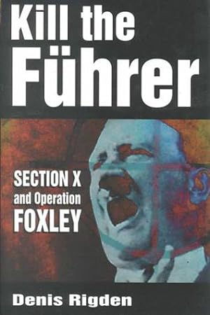 Bild des Verkufers fr Kill the Fuhrer: Section X and Operation Foxley zum Verkauf von WeBuyBooks