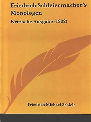 Bild des Verkufers fr Friedrich Schleiermacher's Monologen: Kritische Ausgabe (1902). Reprint zum Verkauf von Leserstrahl  (Preise inkl. MwSt.)