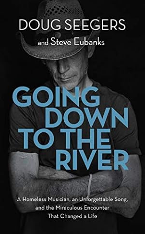 Seller image for Going Down to the River: A Homeless Musician, an Unforgettable Song, and the Miraculous Encounter That Changed a Life for sale by WeBuyBooks