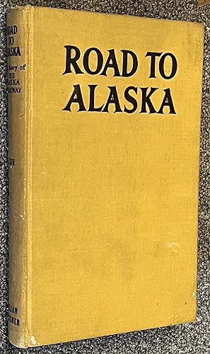 Road to Alaska; The Story of the Alaska Highway