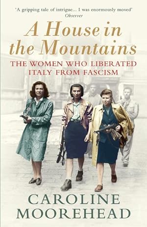 Imagen del vendedor de A House in the Mountains : The Women Who Liberated Italy from Fascism a la venta por Smartbuy