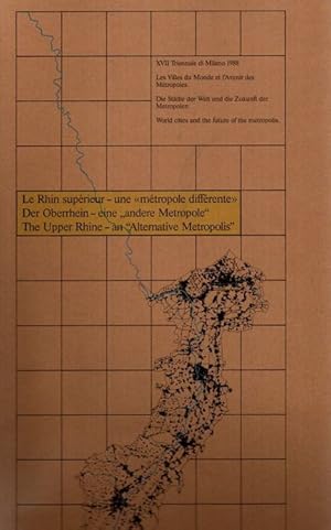 Seller image for Le Rhin suprieur - une mtropole diffrente // Der Oberrhein - eine andere metropole / The Upper Rhine - an Alternative Metropolis. XVII Triennale di Milano 1988; Les Villes du Monte et l'Avenir des Mtropoles // Die Stdte der Welt und die Zukunft der Metropolen // World cities and the future of the metropolis; for sale by nika-books, art & crafts GbR