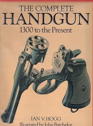 Seller image for THE COMPLETE HANDGUN 1300 to the Present for sale by Books on the Boulevard