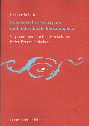 Existenzielle Gewissheit und individuelle Beständigkeit : Urphänomene sich entwickelnder freier P...