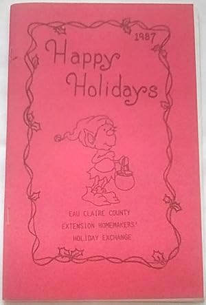 Immagine del venditore per Happy Holidays 1987: Eau Claire County Extension Homemakers' Holiday Exchange venduto da P Peterson Bookseller