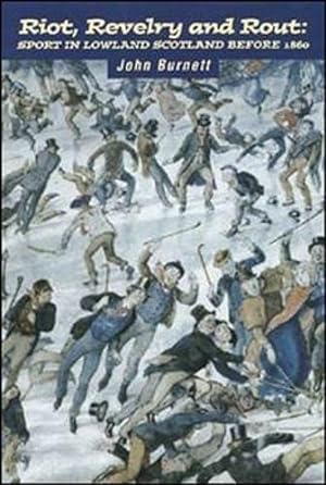 Bild des Verkufers fr Riot, Revelry and Rout: Sport in Lowland Scotland Before 1860 zum Verkauf von WeBuyBooks