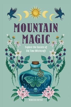 Seller image for Mountain Magic : Explore the Secrets of Old Time Witchcraft for sale by GreatBookPrices