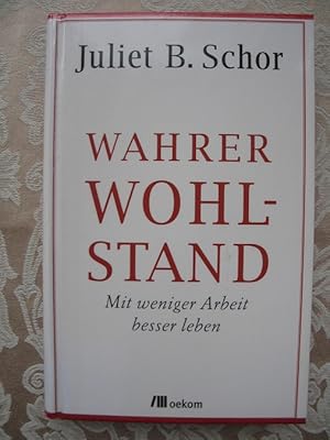 Wahrer Wohlstand. Mit weniger Arbeit besser leben