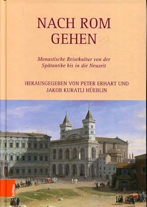 Seller image for Nach Rom gehen - monastische Reisekultur von der Sptantike bis in die Neuzeit. herausgegeben von Peter Erhart und Jakob Kuratli Heblin / Itinera monastica ; Band 3. for sale by Antiquariat Buchseite