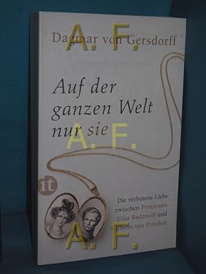 Seller image for Auf der ganzen Welt nur sie : die verbotene Liebe zwischen Prinzessin Elisa Radziwill und Wilhelm von Preuen Insel-Taschenbuch , 4393 for sale by Antiquarische Fundgrube e.U.