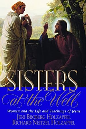 Bild des Verkufers fr Sisters at the Well: Women and the Life and Teachings of Jesus zum Verkauf von Reliant Bookstore