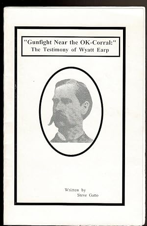 Seller image for GUNFIGHT NEAR THE OK-CORRAL: " The Testimony of Wyatt Earp. for sale by Circle City Books