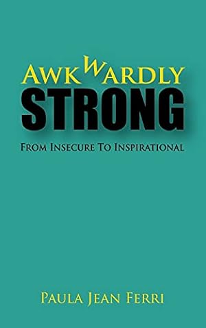 Seller image for Awkwardly Strong: From Insecure to Inspirational for sale by Reliant Bookstore