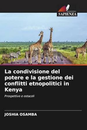 Bild des Verkufers fr La condivisione del potere e la gestione dei conflitti etnopolitici in Kenya : Prospettive e ostacoli zum Verkauf von AHA-BUCH GmbH