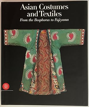 Asian Costumes and Textiles : From the Bosphorus to Fujiama.