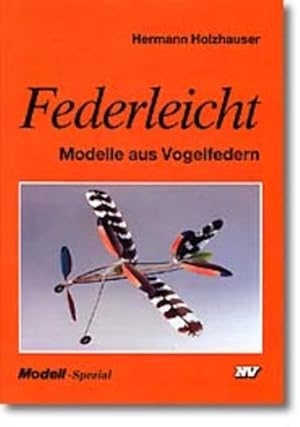 Seller image for Federleicht : Modelle aus Vogelfedern / Hermann Holzhauser / Modell-Spezial Modelle aus Vogelfedern for sale by Antiquariat Mander Quell