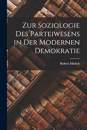 Bild des Verkufers fr Zur Soziologie des Parteiwesens in der Modernen Demokratie (Paperback) zum Verkauf von Grand Eagle Retail