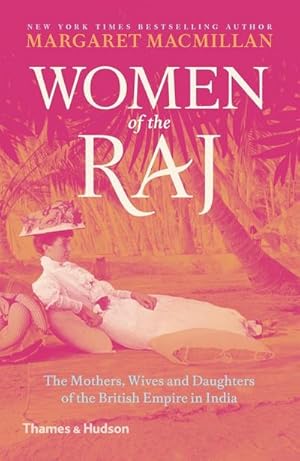 Imagen del vendedor de Women of the Raj : The Mothers, Wives and Daughters of the British Empire in India a la venta por Smartbuy