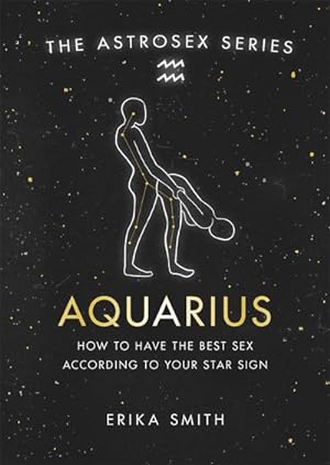 Bild des Verkufers fr Astrosex: Aquarius : How to have the best sex according to your star sign zum Verkauf von Smartbuy