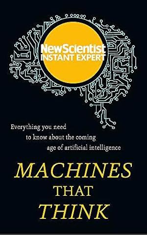Imagen del vendedor de Machines that Think: Everything you need to know about the coming age of artificial intelligence (New Scientist Instant Expert) a la venta por WeBuyBooks