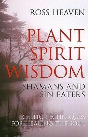 Bild des Verkufers fr Plant Spirit Wisdom - Sin Eaters and Shamans: The Power of Nature in Celtic Healing for the Soul zum Verkauf von Smartbuy