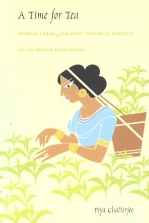 Image du vendeur pour Time for Tea : Women, Labor, and Post/Colonial Politics on an Indian Plantation mis en vente par GreatBookPricesUK