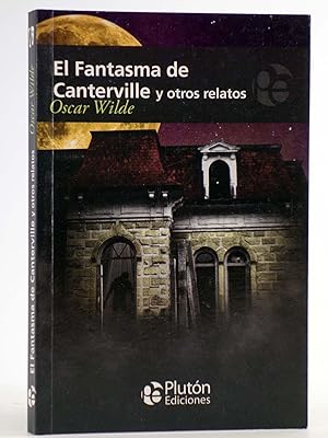 EL FANTASMA DE CANTERVILLE Y OTROS RELATOS (Oscar Wilde) Plutón, 2011. OFRT