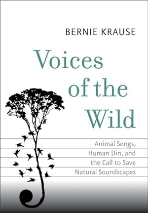 Imagen del vendedor de Voices of the Wild : Animal Songs, Human Din, and the Call to Save Natural Soundscapes a la venta por GreatBookPrices