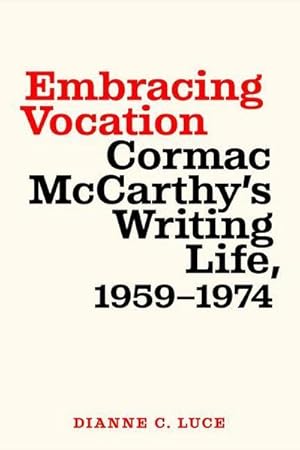 Bild des Verkufers fr Embracing Vocation : Cormac McCarthy's Writing Life, 1959-1974 zum Verkauf von AHA-BUCH GmbH