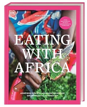 Eating with Africa. Meine Reise durch die afrikanischen Küchen. Ein Kochbuch mit Geschichten.