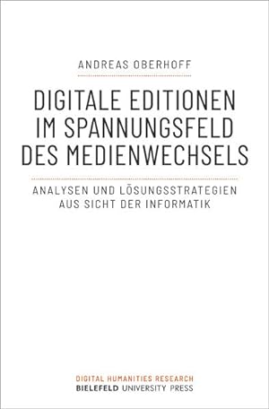 Digitale Editionen im Spannungsfeld des Medienwechsels Analysen und Lösungsstrategien aus Sicht d...