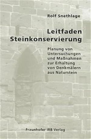 Leitfaden Steinkonservierung : Planung von Untersuchungen und Maßnahmen zur Erhaltung von Denkmäl...