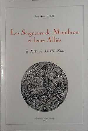 Les seigneurs de Montbron et leurs alliés du XIIe au XVIIIe siècle.