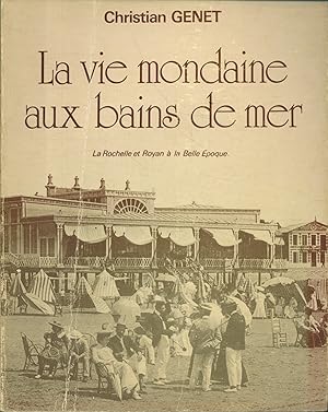 Imagen del vendedor de La vie mondaine aux bains de mer. La Rochelle et Royan  la belle poque. a la venta por Librairie Et Ctera (et caetera) - Sophie Rosire