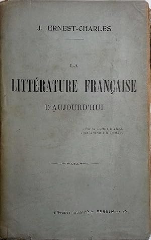 La littérature française d'aujourd'hui. (Etudes sur 40 auteurs de la fin du XIXe siècle).