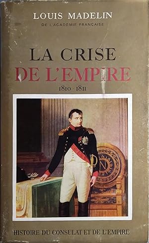 La crise de l'Empire. 1810-1811. Histoire du Consulat et de l'Empire. Tome 9.