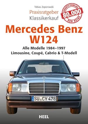Bild des Verkufers fr Mercedes-Benz W 124 : Alle Modelle von 1984-1997 - Limousine, Coup, Cabrio & T-Modell zum Verkauf von Smartbuy