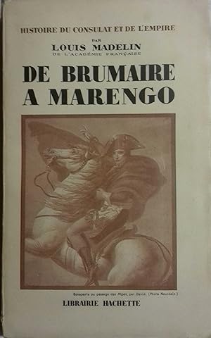 De Brumaire à Marengo. Histoire du Consulat et de l'Empire. Tome 3.