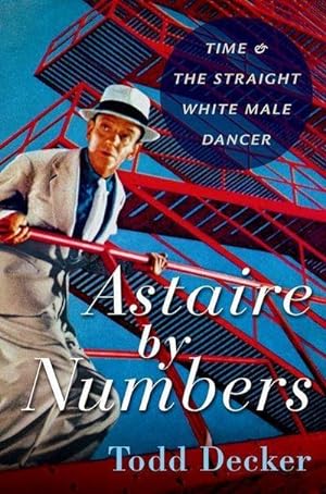 Bild des Verkufers fr Astaire by Numbers : Time & the Straight White Male Dancer zum Verkauf von AHA-BUCH GmbH