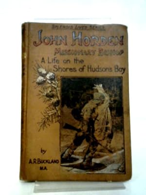 Imagen del vendedor de John Horden Missionary Bishop, A Life on the Shores of Hudson Bay a la venta por World of Rare Books