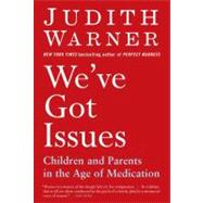 Seller image for We've Got Issues : Children and Parents in the Age of Medication for sale by eCampus