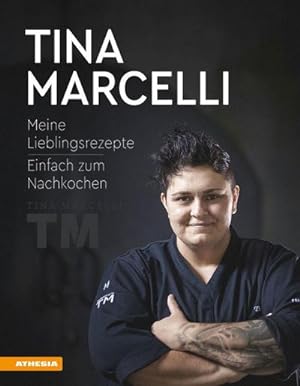 Seller image for Tina Marcelli: Meine Lieblingsrezepte - Einfach zum Nachkochen : Meine Lieblingsrezepte - Einfach zum Nachkochen for sale by AHA-BUCH