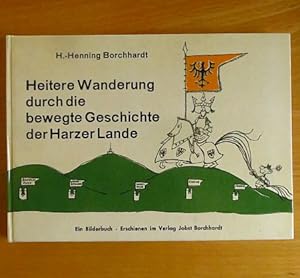 Heitere Wanderung durch die bewegte Geschichte der Harzer Lande. Ein Bilderbuch
