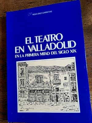 Imagen del vendedor de EL TEATRO EN VALLADOLID EN LA PRIMERA MITAD DEL SIGLO XIX a la venta por Librería Páramo