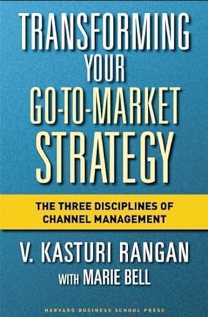Seller image for Transforming Your Go-to-market Strategy : The Three Disciplines of Channel Management for sale by GreatBookPrices