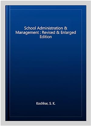 Seller image for School Administration & Management : Revised & Enlarged Edition for sale by GreatBookPrices